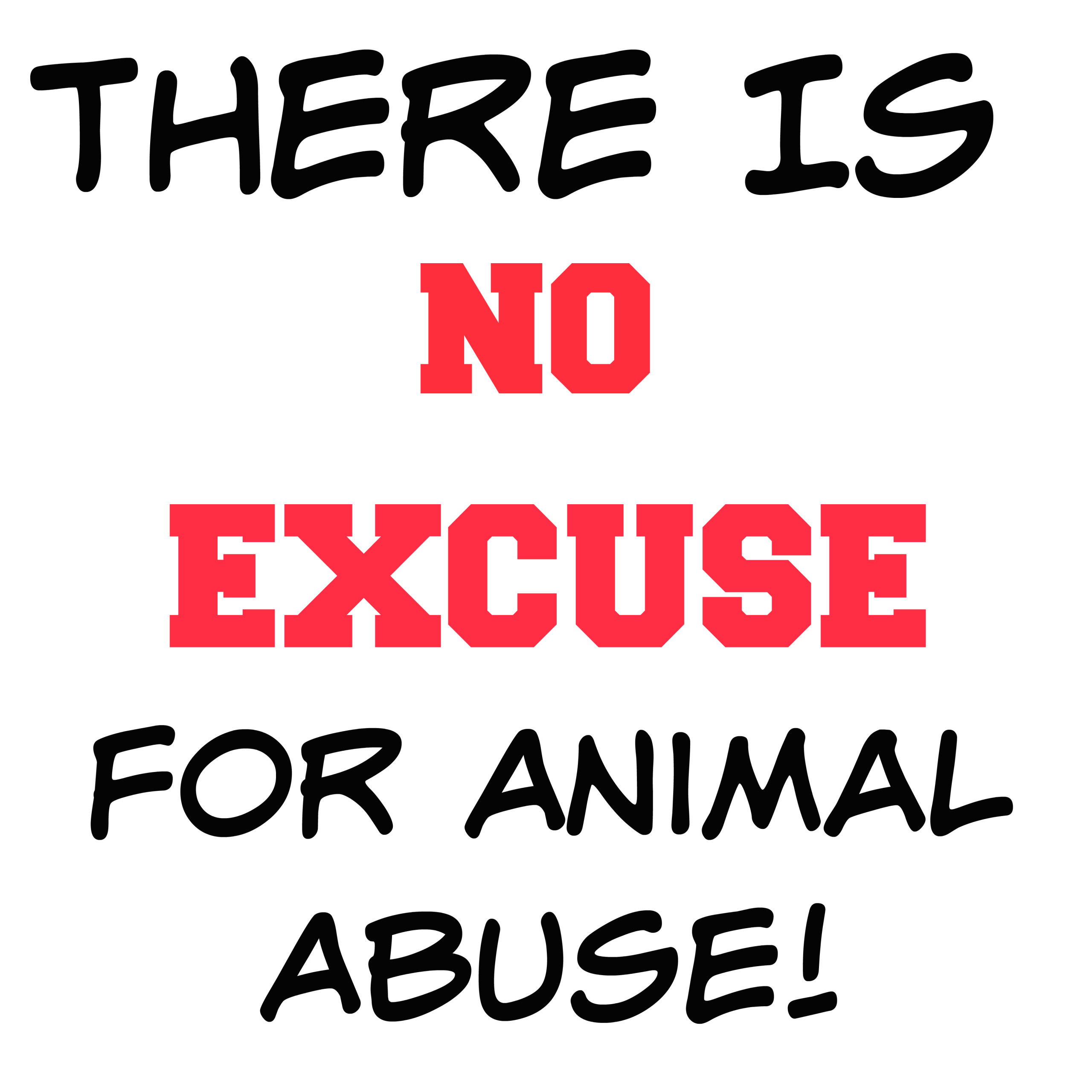 There is NO EXCUSE For Animal Abuse! | Custom T-shirts and Merchandise